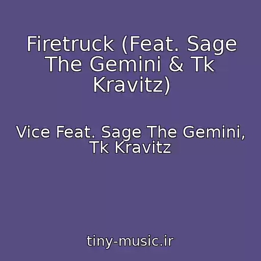 کاور آهنگ Firetruck (Feat. Sage The Gemini & Tk Kravitz) از Vice Feat. Sage The Gemini, Tk Kravitz