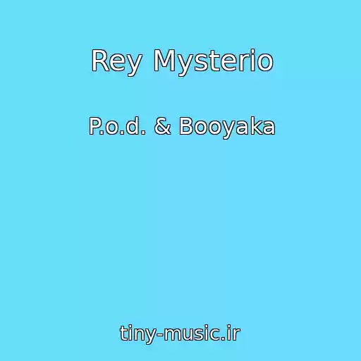 کاور آهنگ Rey Mysterio از P.o.d. & Booyaka