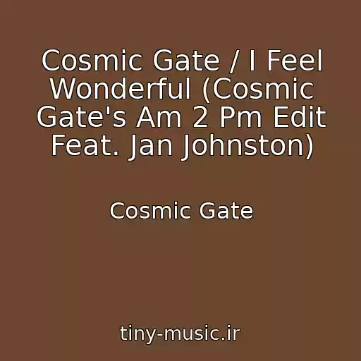 کاور آهنگ Cosmic Gate / I Feel Wonderful (Cosmic Gate's Am 2 Pm Edit Feat. Jan Johnston) از Cosmic Gate
