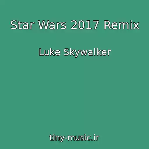 کاور آهنگ Star Wars 2017 Remix از Luke Skywalker