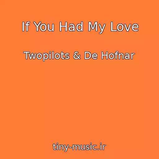 کاور آهنگ If You Had My Love از Twopilots & De Hofnar