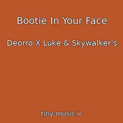 کاور آهنگ Bootie In Your Face از Deorro X Luke & Skywalker's