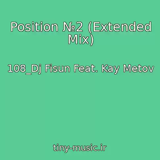 کاور آهنگ Position №2 (Extended Mix) از 108_Dj Fisun Feat. Kay Metov
