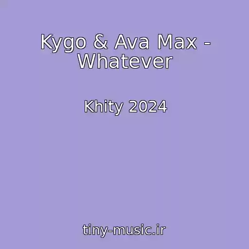 کاور آهنگ Kygo & Ava Max - Whatever از Khity 2024