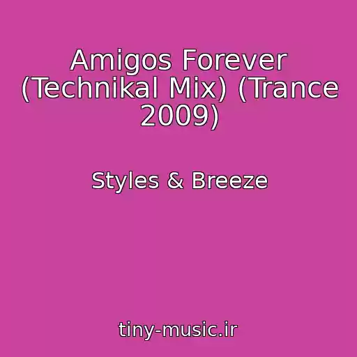 کاور آهنگ Amigos Forever (Technikal Mix) (Trance 2009) از Styles & Breeze