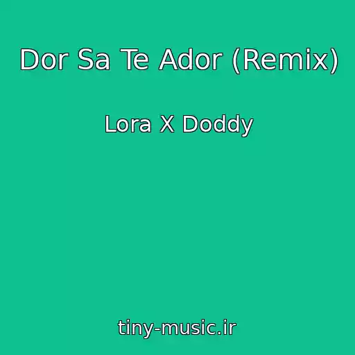 کاور آهنگ Dor Sa Te Ador (Remix) از Lora X Doddy