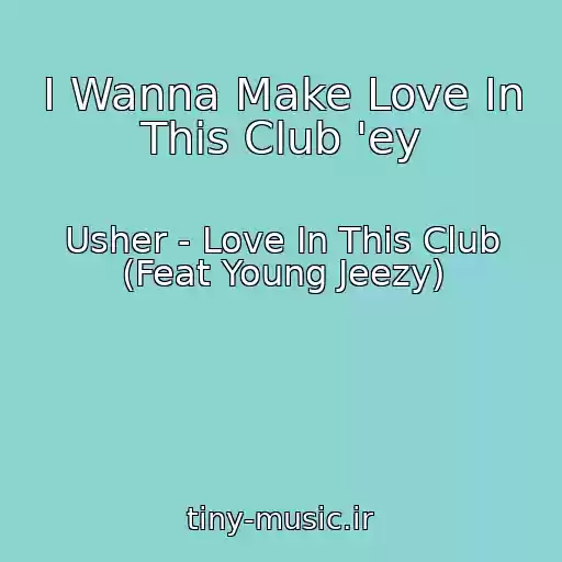 کاور آهنگ I Wanna Make Love In This Club 'ey از Usher - Love In This Club (Feat Young Jeezy)