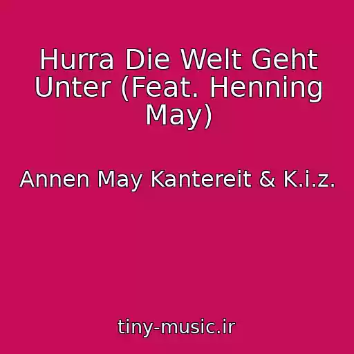 کاور آهنگ Hurra Die Welt Geht Unter (Feat. Henning May) از Annen May Kantereit & K.i.z.