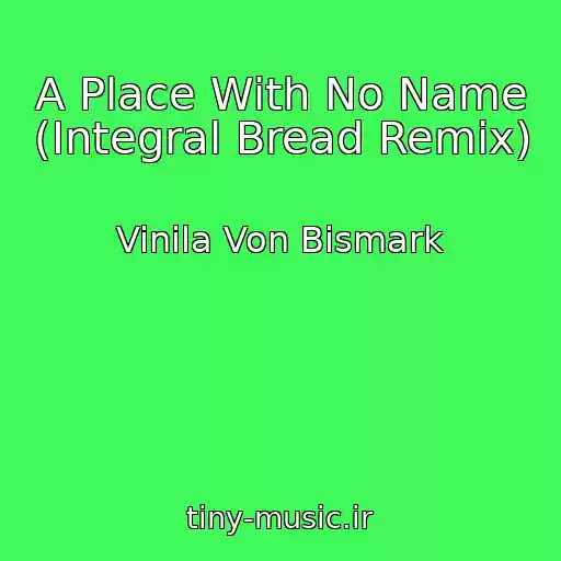 کاور آهنگ A Place With No Name (Integral Bread Remix) از Vinila Von Bismark
