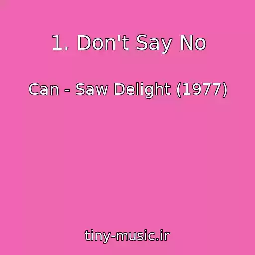 کاور آهنگ 1. Don't Say No از Can - Saw Delight (1977)