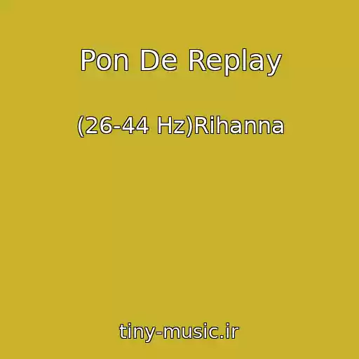 کاور آهنگ Pon De Replay از (26-44 Hz)Rihanna