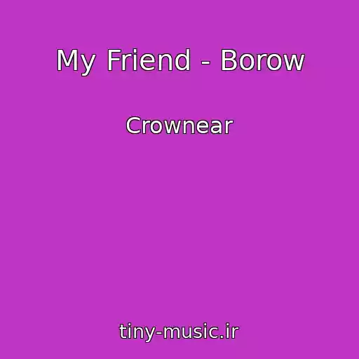 کاور آهنگ My Friend - Borow از Crownear
