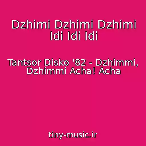 کاور آهنگ Dzhimi Dzhimi Dzhimi Idi Idi Idi از Tantsor Disko '82 - Dzhimmi, Dzhimmi Acha! Acha