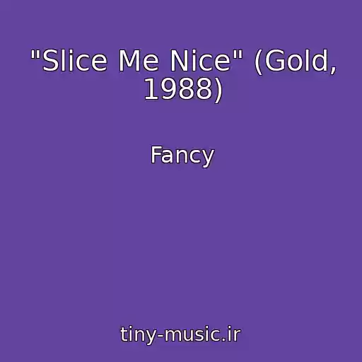 کاور آهنگ "Slice Me Nice" (Gold, 1988) از Fancy