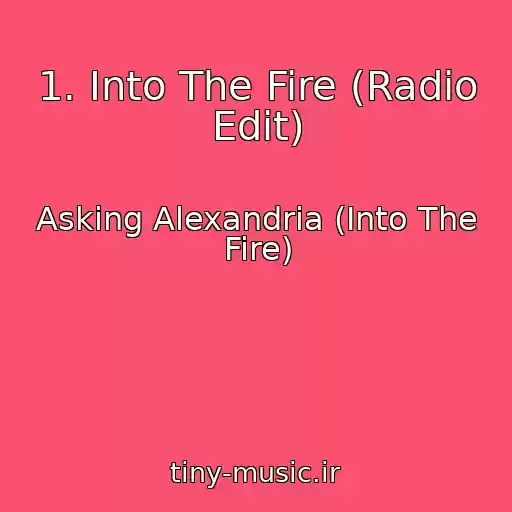 کاور آهنگ 1. Into The Fire (Radio Edit) از Asking Alexandria (Into The Fire)