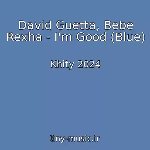 کاور آهنگ David Guetta, Bebe Rexha - I'm Good (Blue) از Khity 2024