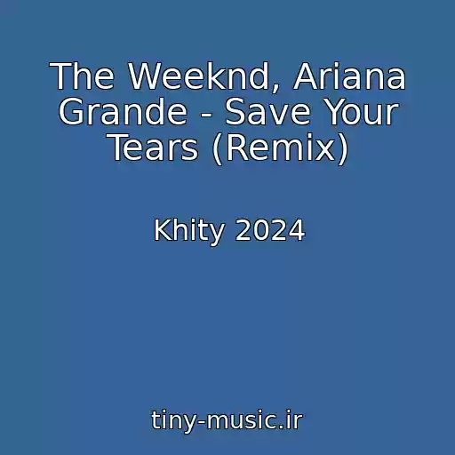 کاور آهنگ The Weeknd, Ariana Grande - Save Your Tears (Remix) از Khity 2024