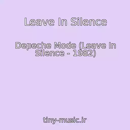 کاور آهنگ Leave In Silence از Depeche Mode (Leave In Silence - 1982)