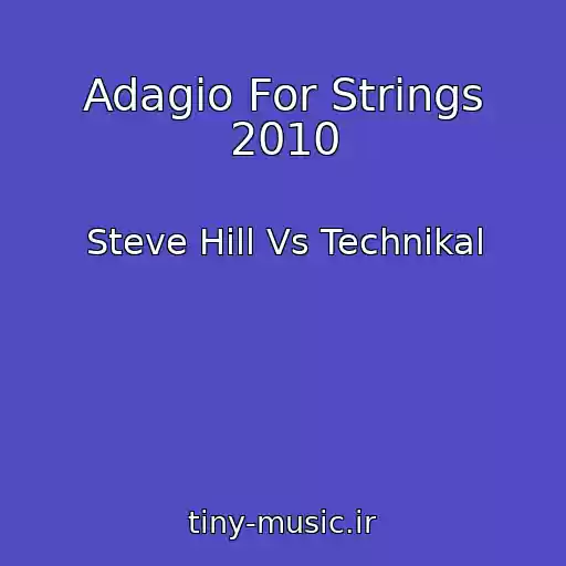 کاور آهنگ Adagio For Strings 2010 از Steve Hill Vs Technikal
