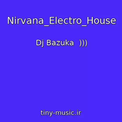 کاور آهنگ Nirvana_Electro_House از Dj Bazuka  )))
