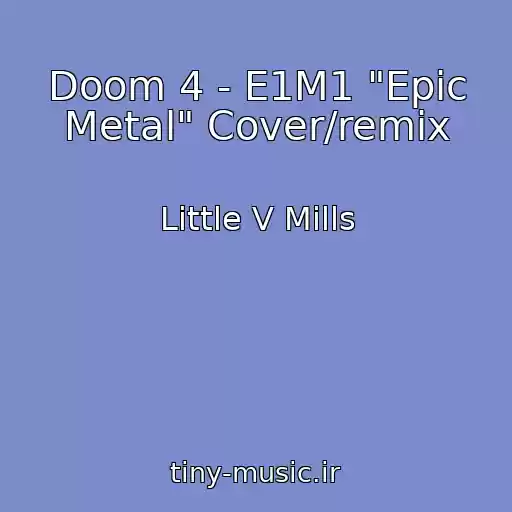 کاور آهنگ Doom 4 - E1M1 "Epic Metal" Cover/remix از Little V Mills