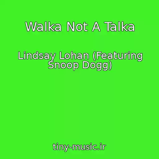 کاور آهنگ Walka Not A Talka از Lindsay Lohan (Featuring Snoop Dogg)