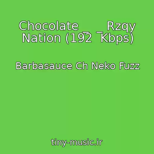 کاور آهنگ Chocolate _  _ Rzqy Nation (192  Kbps) از Barbasauce Ch Neko Fuzz