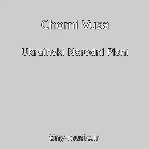 کاور آهنگ Chornі Vusa از Ukraїnskі Narodnі Pіsnі