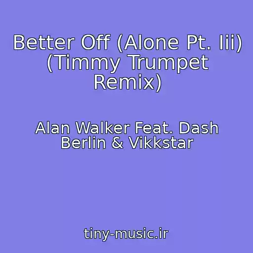 کاور آهنگ Better Off (Alone Pt. Iii) (Timmy Trumpet Remix) از Alan Walker Feat. Dash Berlin & Vikkstar