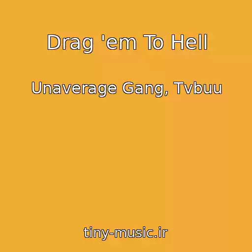 کاور آهنگ Drag 'em To Hell از Unaverage Gang, Tvbuu