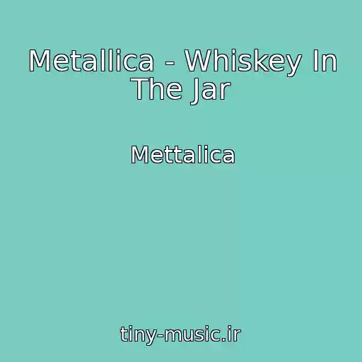 کاور آهنگ Metallica - Whiskey In The Jar از Mettalica