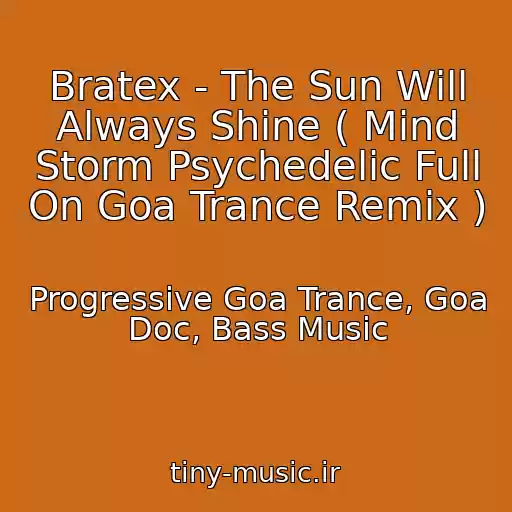 کاور آهنگ Bratex - The Sun Will Always Shine ( Mind Storm Psychedelic Full On Goa Trance Remix ) از Progressive Goa Trance, Goa Doc, Bass Music