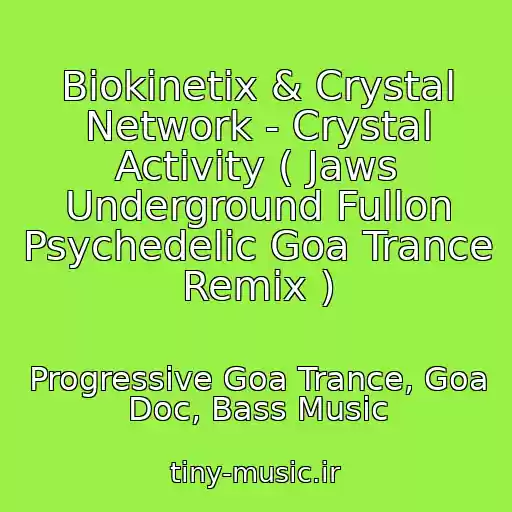 کاور آهنگ Biokinetix & Crystal Network - Crystal Activity ( Jaws Underground Fullon Psychedelic Goa Trance Remix ) از Progressive Goa Trance, Goa Doc, Bass Music