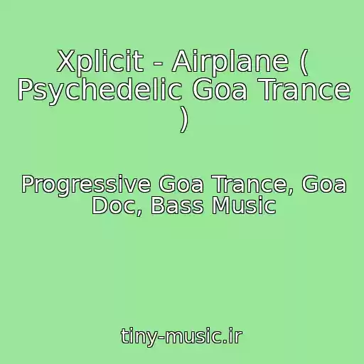 کاور آهنگ Xplicit - Airplane ( Psychedelic Goa Trance ) از Progressive Goa Trance, Goa Doc, Bass Music