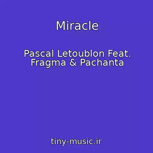 کاور آهنگ Miracle از Pascal Letoublon Feat. Fragma & Pachanta