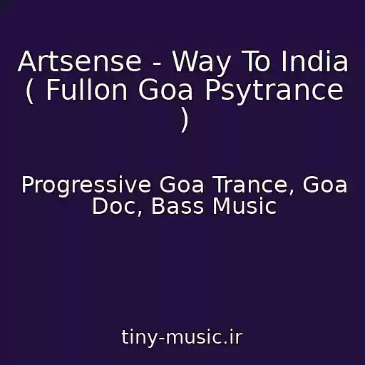 کاور آهنگ Artsense - Way To India ( Fullon Goa Psytrance ) از Progressive Goa Trance, Goa Doc, Bass Music