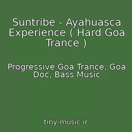 کاور آهنگ Suntribe - Ayahuasca Experience ( Hard Goa Trance ) از Progressive Goa Trance, Goa Doc, Bass Music