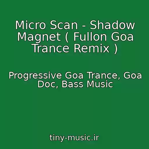 کاور آهنگ Micro Scan - Shadow Magnet ( Fullon Goa Trance Remix ) از Progressive Goa Trance, Goa Doc, Bass Music
