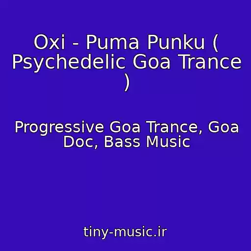 کاور آهنگ Oxi - Puma Punku ( Psychedelic Goa Trance ) از Progressive Goa Trance, Goa Doc, Bass Music