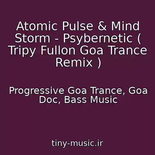 کاور آهنگ Atomic Pulse & Mind Storm - Psybernetic ( Tripy Fullon Goa Trance Remix ) از Progressive Goa Trance, Goa Doc, Bass Music