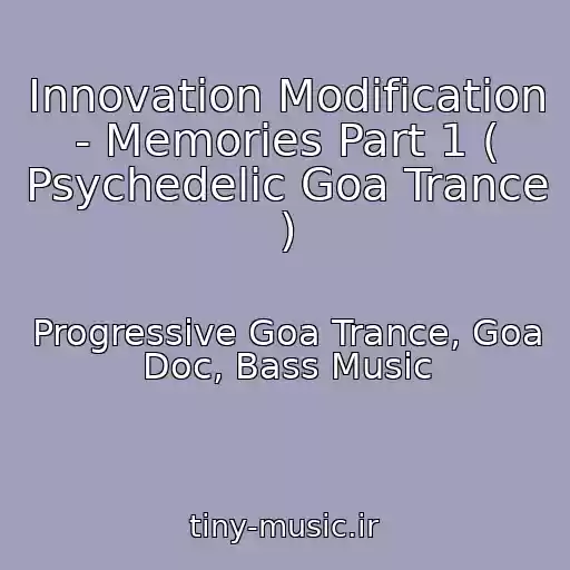 کاور آهنگ Innovation Modification - Memories Part 1 ( Psychedelic Goa Trance ) از Progressive Goa Trance, Goa Doc, Bass Music