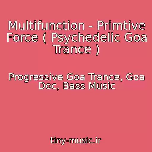 کاور آهنگ Multifunction - Primtive Force ( Psychedelic Goa Trance ) از Progressive Goa Trance, Goa Doc, Bass Music