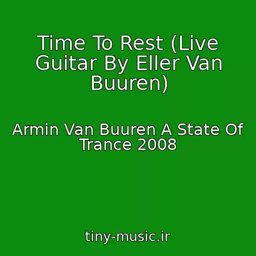 کاور آهنگ Time To Rest (Live Guitar By Eller Van Buuren) از Armin Van Buuren A State Of Trance 2008