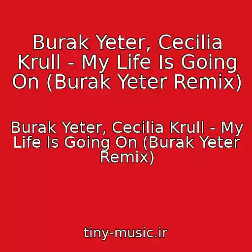 کاور آهنگ Burak Yeter, Cecilia Krull - My Life Is Going On (Burak Yeter Remix) از Burak Yeter, Cecilia Krull - My Life Is Going On (Burak Yeter Remix)