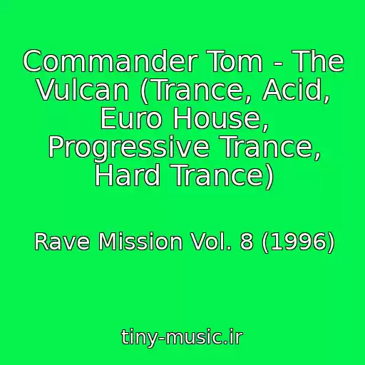 کاور آهنگ Commander Tom - The Vulcan (Trance, Acid, Euro House, Progressive Trance, Hard Trance) از Rave Mission Vol. 8 (1996)
