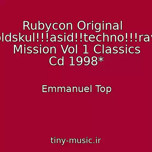 کاور آهنگ Rubycon Original   *oldskul!!!asid!!techno!!!rave Mission Vol 1 Classics Cd 1998* از Emmanuel Top