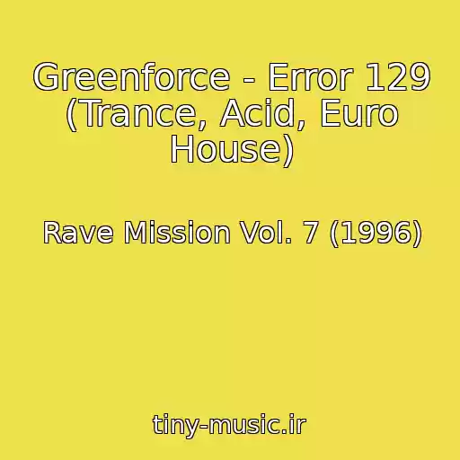 کاور آهنگ Greenforce - Error 129 (Trance, Acid, Euro House) از Rave Mission Vol. 7 (1996)