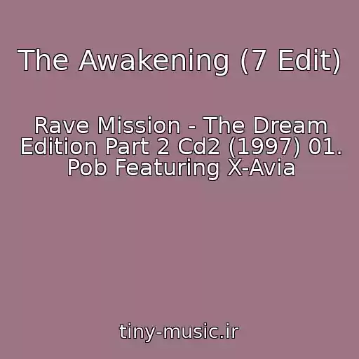 کاور آهنگ The Awakening (7 Edit) از Rave Mission - The Dream Edition Part 2 Cd2 (1997) 01. Pob Featuring X-Avia