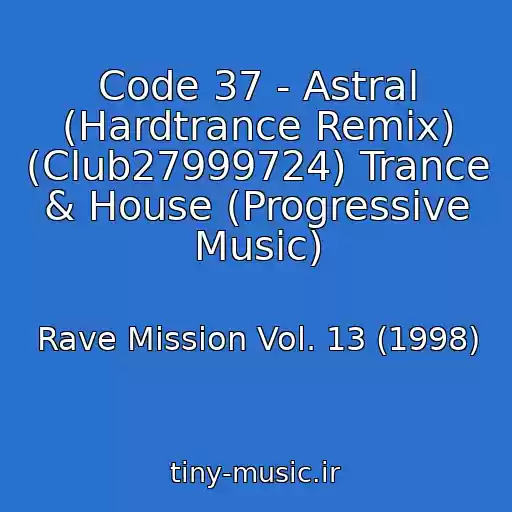 کاور آهنگ Code 37 - Astral (Hardtrance Remix) (Club27999724) Trance & House (Progressive Music) از Rave Mission Vol. 13 (1998)