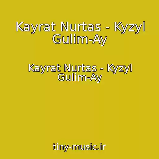 کاور آهنگ Kayrat Nurtas - Kyzyl Gulim-Ay از Kayrat Nurtas - Kyzyl Gulim-Ay